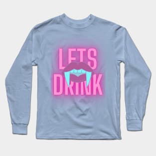 Lets Drink Vampire Fangs Long Sleeve T-Shirt